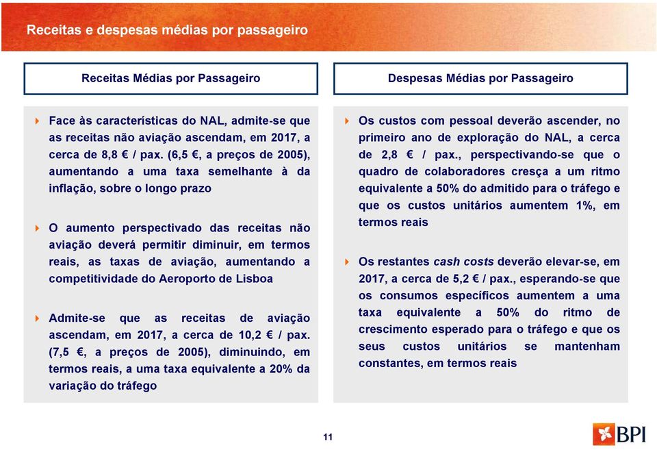 (6,5, a preços de 2005), aumentando a uma taxa semelhante à da inflação, sobre o longo prazo O aumento perspectivado das receitas não aviação deverá permitir diminuir, em termos reais, as taxas de