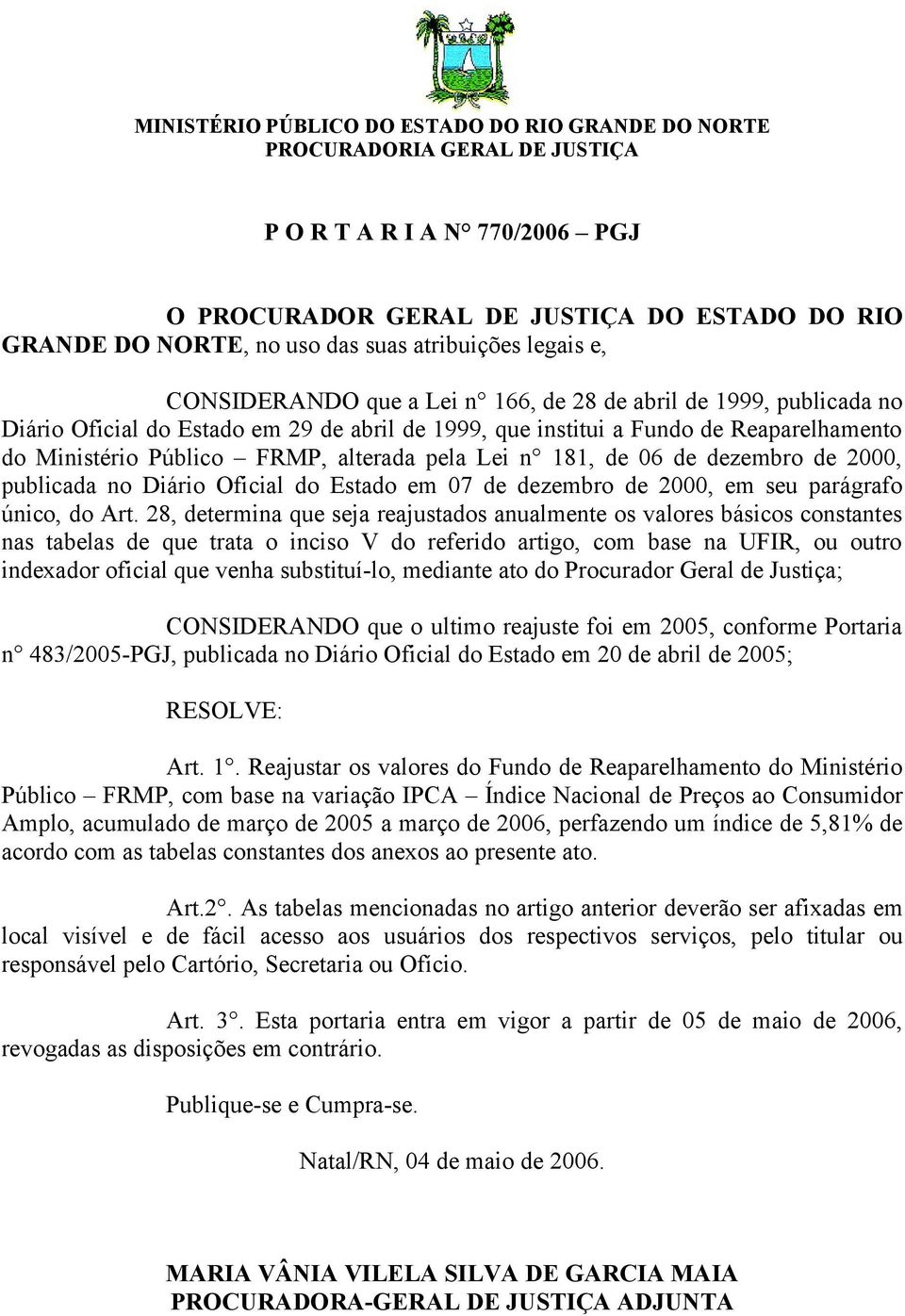 Público, alterada pela Lei n 181, de 06 de dezembro de 2000, publicada no Diário Oficial do Estado em 07 de dezembro de 2000, em seu parágrafo único, do Art.