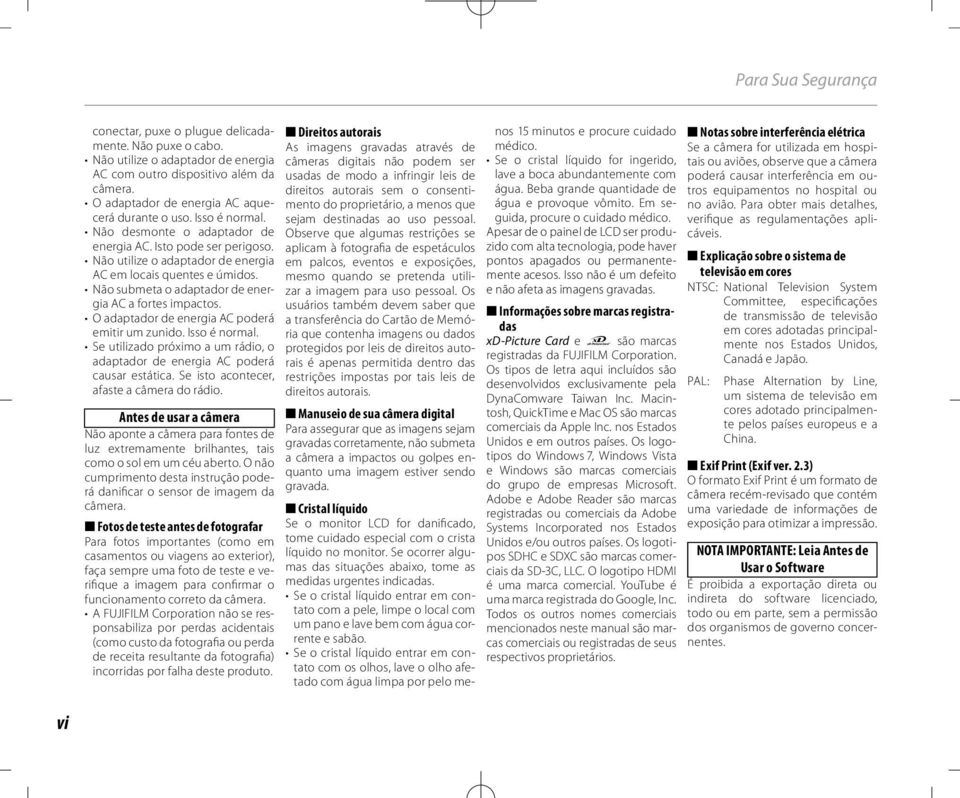 Não submeta o adaptador de energia AC a fortes impactos. O adaptador de energia AC poderá emitir um zunido. Isso é normal.