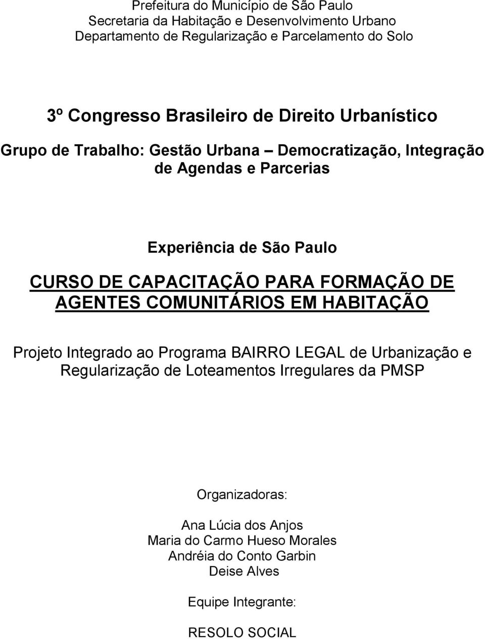 CAPACITAÇÃO PARA FORMAÇÃO DE AGENTES COMUNITÁRIOS EM HABITAÇÃO Projeto Integrado ao Programa BAIRRO LEGAL de Urbanização e Regularização de Loteamentos