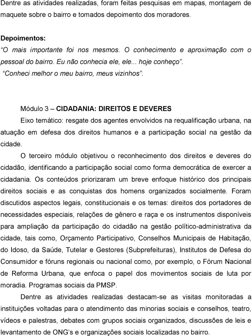 Módulo 3 CIDADANIA: DIREITOS E DEVERES Eixo temático: resgate dos agentes envolvidos na requalificação urbana, na atuação em defesa dos direitos humanos e a participação social na gestão da cidade.