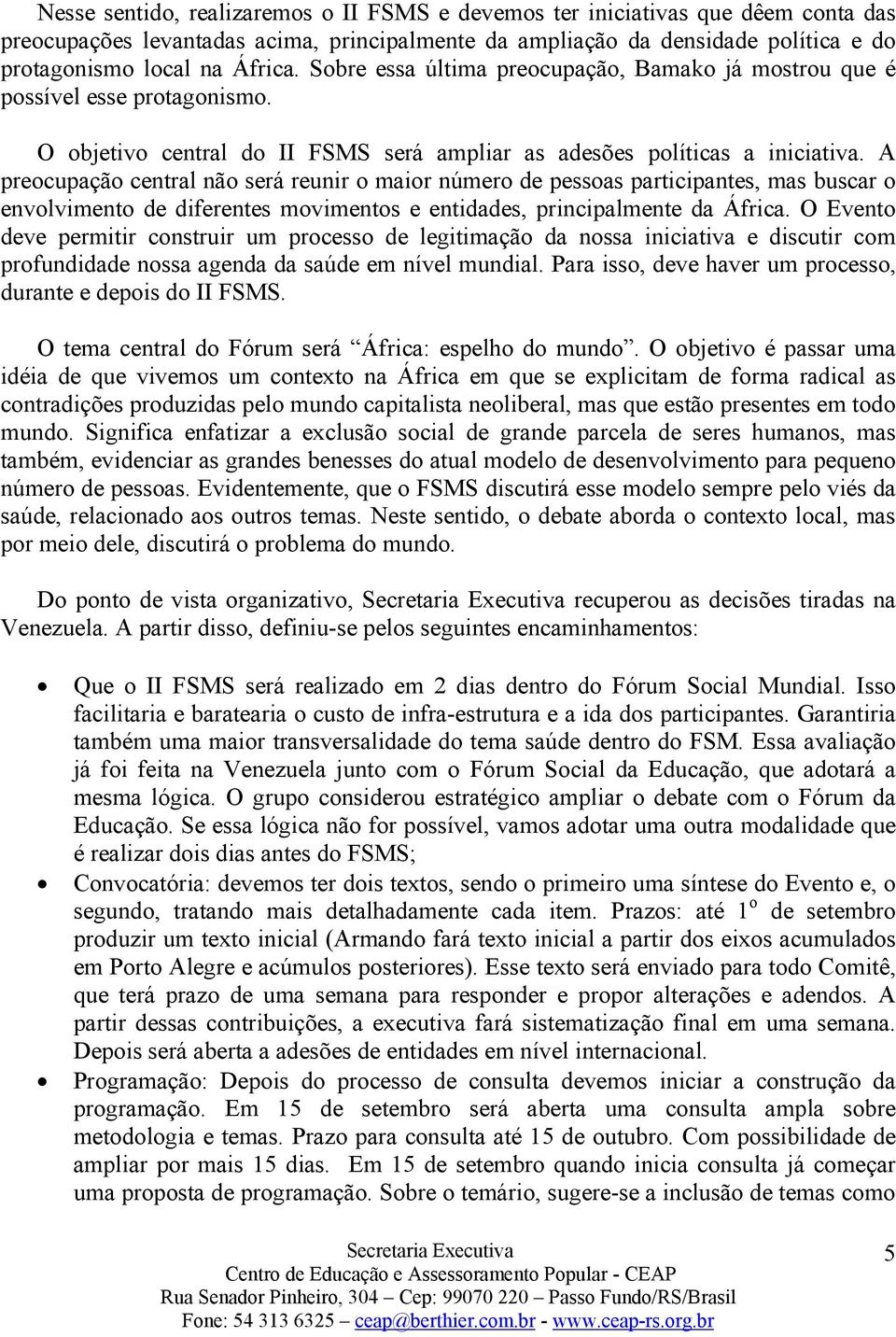 A preocupação central não será reunir o maior número de pessoas participantes, mas buscar o envolvimento de diferentes movimentos e entidades, principalmente da África.