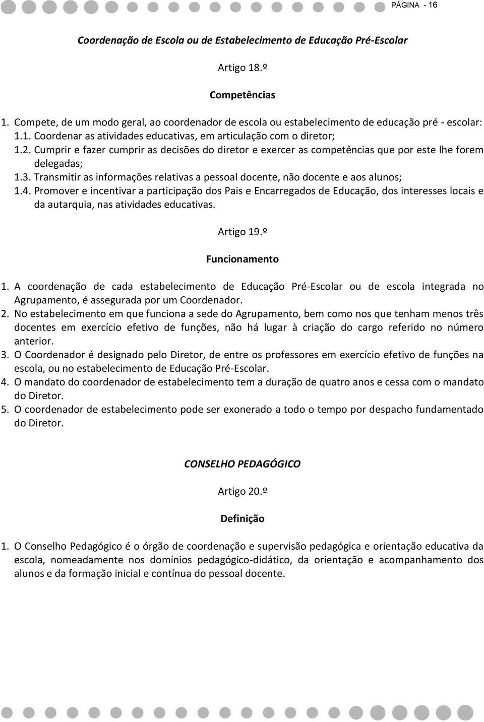 Cumprir e fazer cumprir as decisões do diretor e exercer as competências que por este lhe forem delegadas; 1.3. Transmitir as informações relativas a pessoal docente, não docente e aos alunos; 1.4.