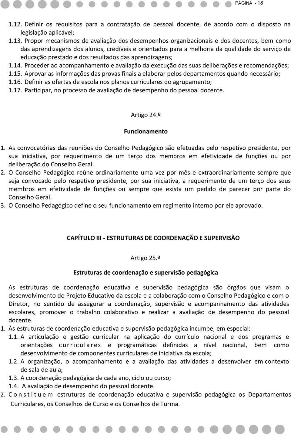 prestado e dos resultados das aprendizagens; 1.14. Proceder ao acompanhamento e avaliação da execução das suas deliberações e recomendações; 1.15.