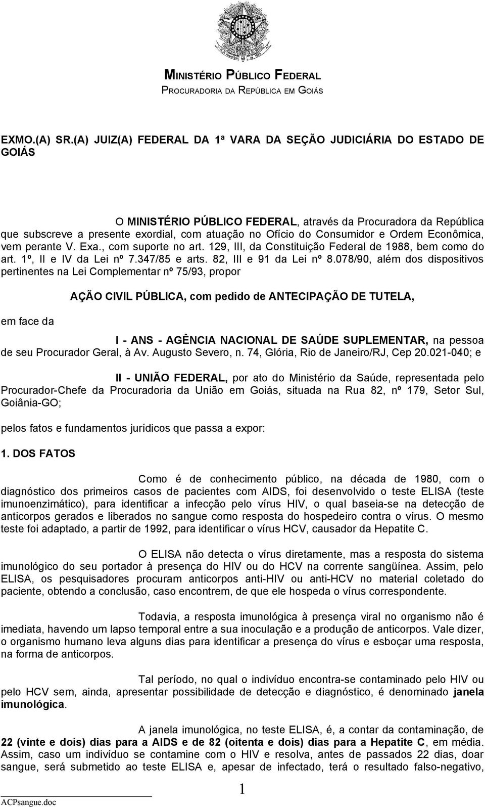 Consumidor e Ordem Econômica, vem perante V. Exa., com suporte no art. 129, III, da Constituição Federal de 1988, bem como do art. 1º, II e IV da Lei nº 7.347/85 e arts. 82, III e 91 da Lei nº 8.