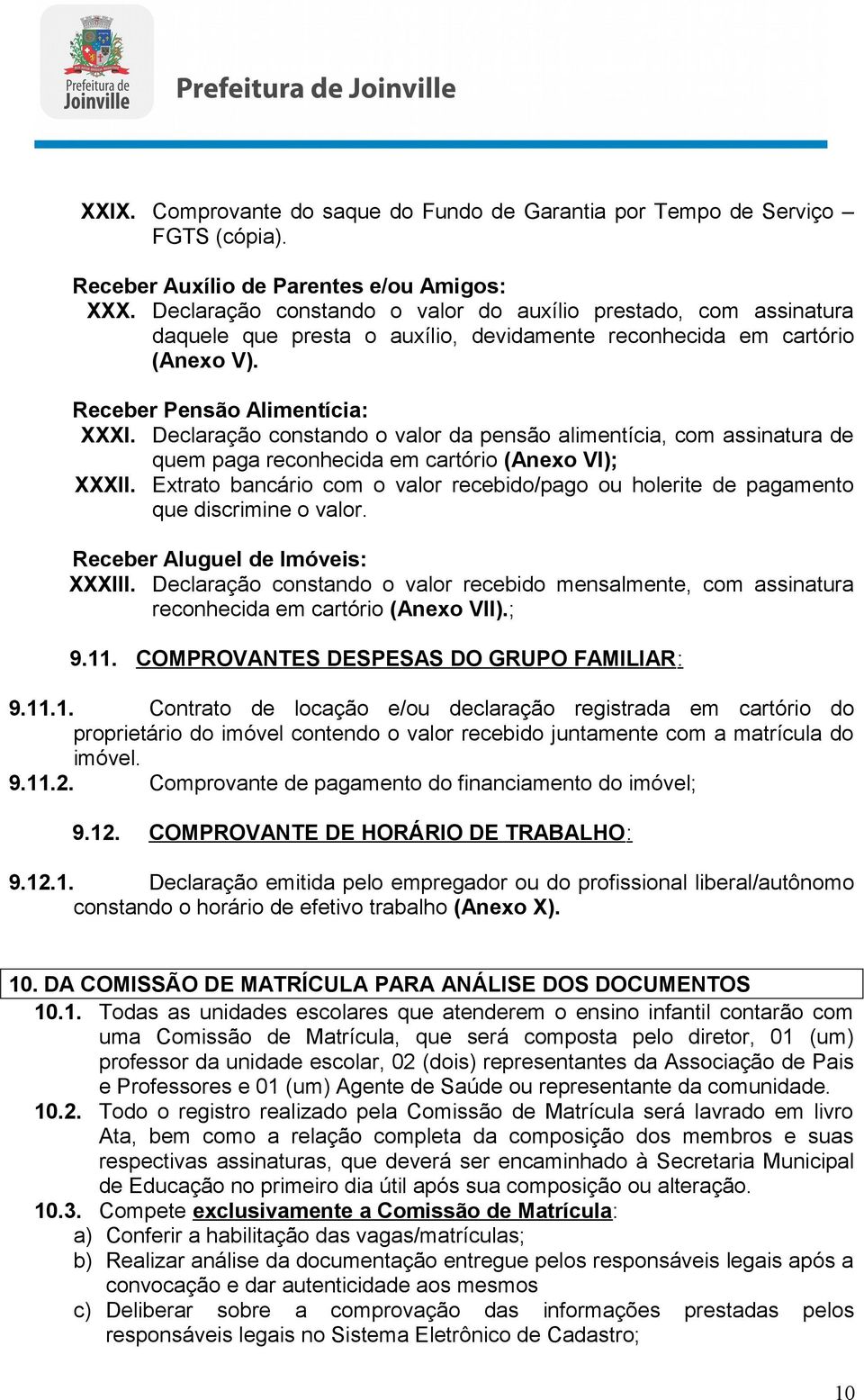 Declaração constando o valor da pensão alimentícia, com assinatura de quem paga reconhecida em cartório (Anexo VI); XXXII.