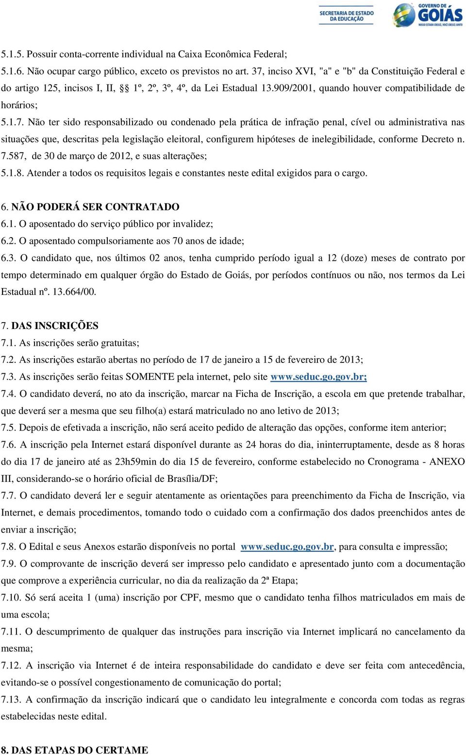 responsabilizado ou condenado pela prática de infração penal, cível ou administrativa nas situações que, descritas pela legislação eleitoral, configurem hipóteses de inelegibilidade, conforme Decreto