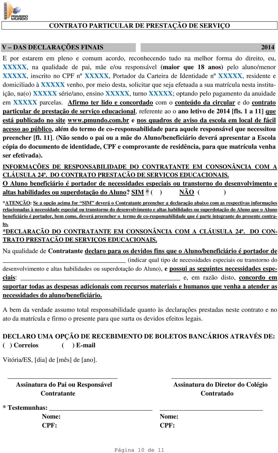 instituição, na(o) XXXXX série/ano, ensino XXXXX, turno XXXXX; optando pelo pagamento da anuidade em XXXXX parcelas.