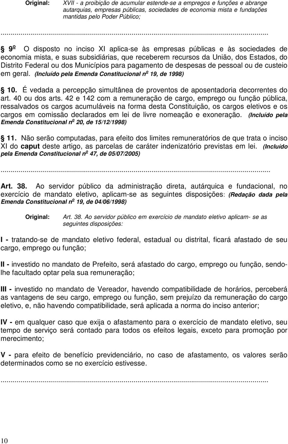 Municípios para pagamento de despesas de pessoal ou de custeio em geral. (Incluído pela Emenda Constitucional n o 19, de 1998) 10.