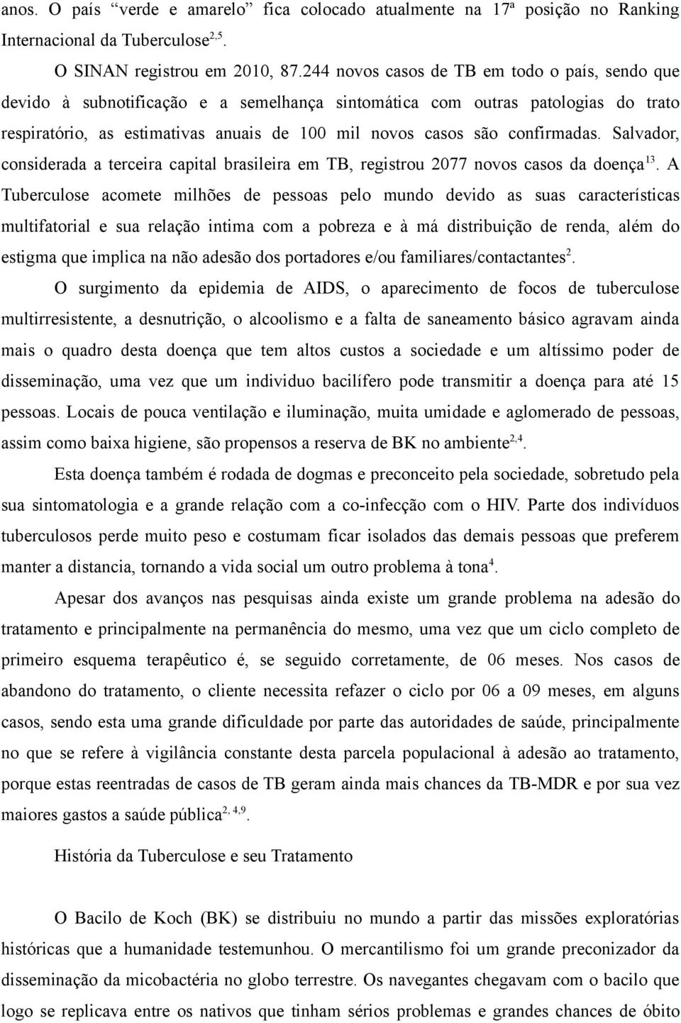 confirmadas. Salvador, considerada a terceira capital brasileira em TB, registrou 2077 novos casos da doença 13.