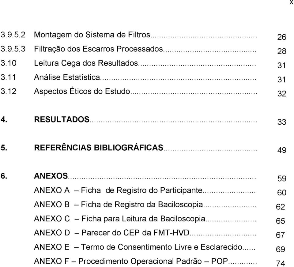 .. 59 ANEXO A Ficha de Registro do Participante... 60 ANEXO B Ficha de Registro da Baciloscopia.