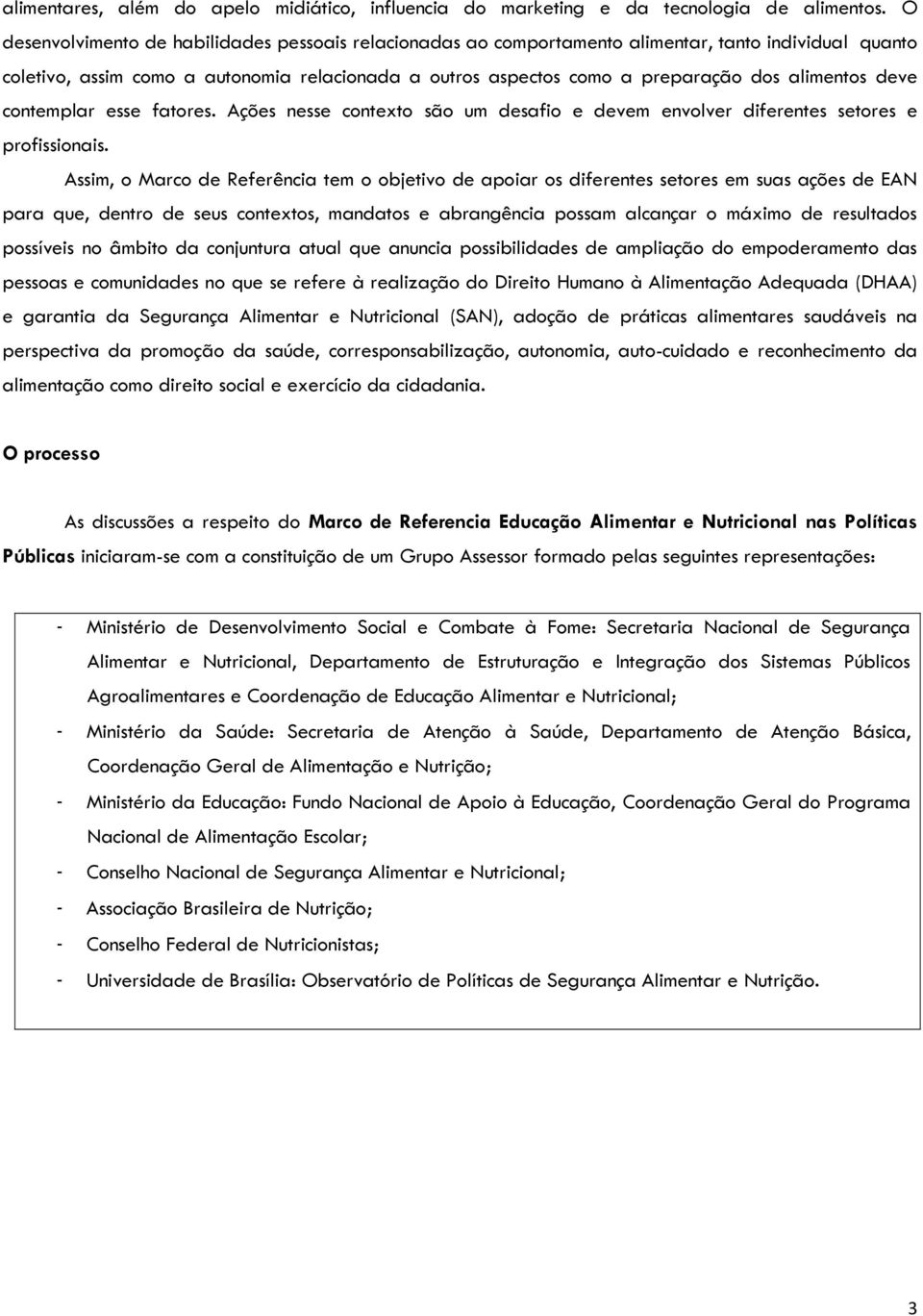 alimentos deve contemplar esse fatores. Ações nesse contexto são um desafio e devem envolver diferentes setores e profissionais.