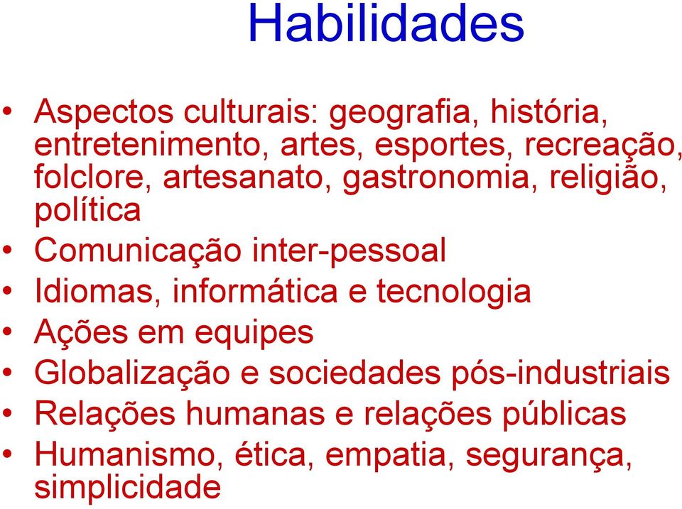 inter-pessoal Idiomas, informática e tecnologia Ações em equipes Globalização e