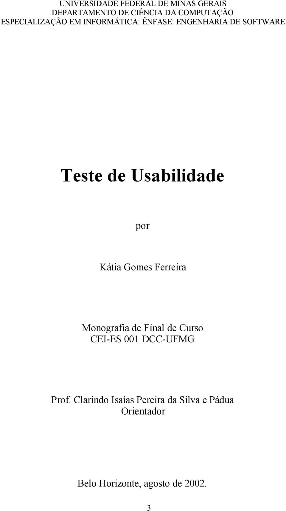 Usabilidade por Kátia Gomes Ferreira Monografia de Final de Curso CEI-ES 001