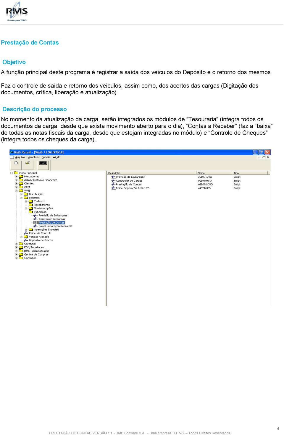 Descrição do processo No momento da atualização da carga, serão integrados os módulos de Tesouraria (integra todos os documentos da carga, desde que exista