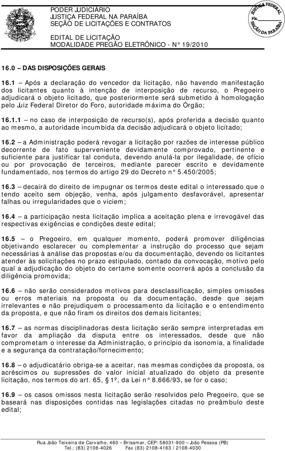 submetido à homologação pelo Juiz Federal Diretor do Foro, autoridade máxima do Órgão; 16