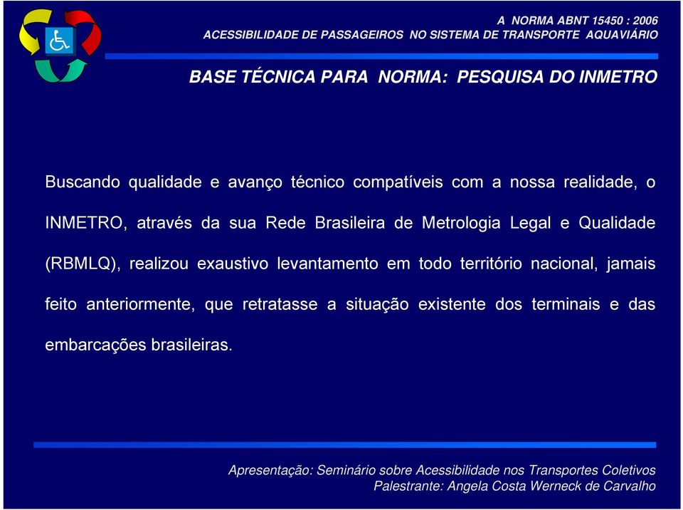 Legal e Qualidade (RBMLQ), realizou exaustivo levantamento em todo território nacional,