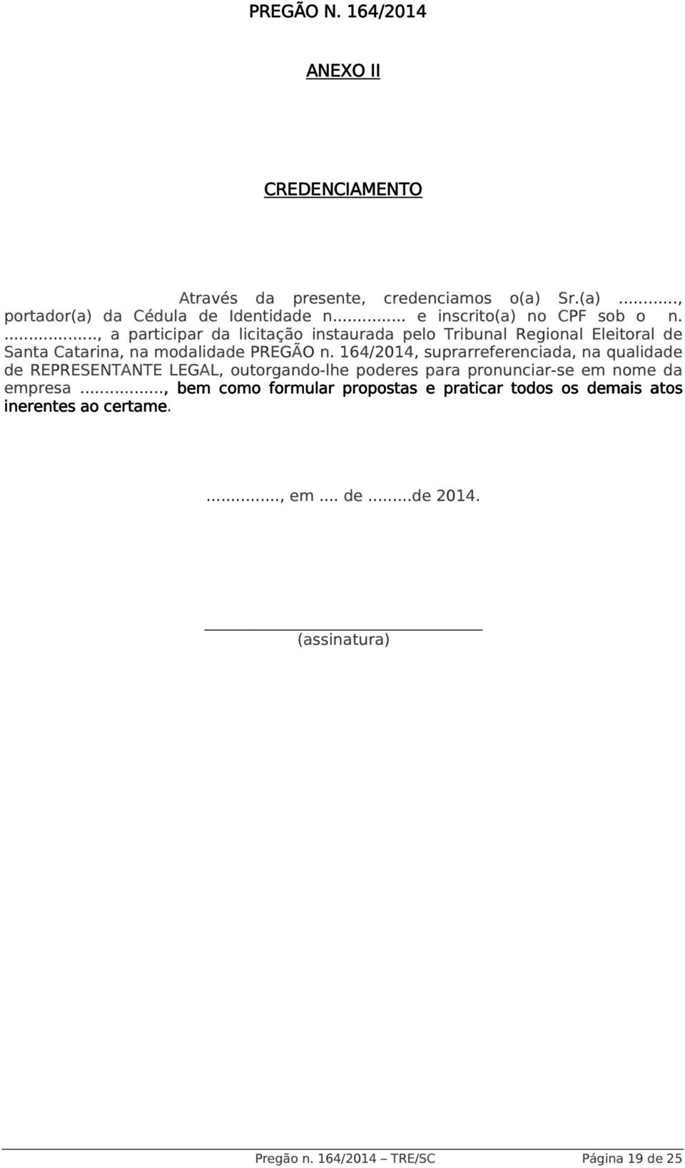 ..., a participar da licitação instaurada pelo Tribunal Regional Eleitoral de Santa Catarina, na modalidade PREGÃO n.