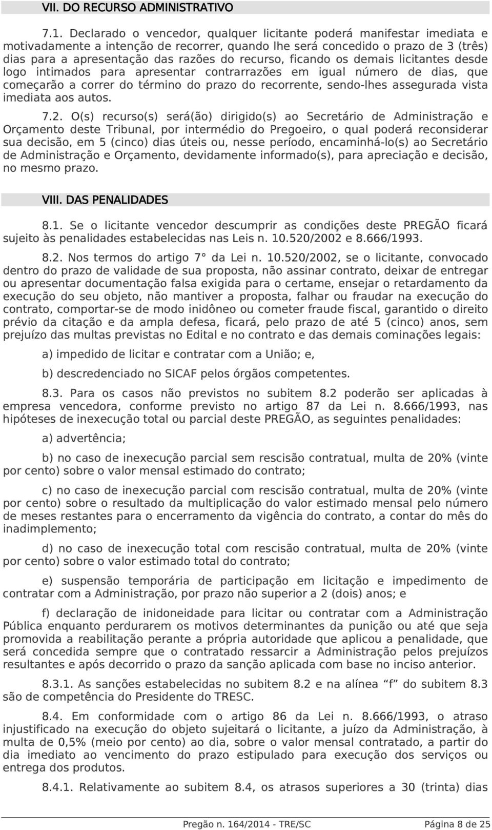 recurso, ficando os demais licitantes desde logo intimados para apresentar contrarrazões em igual número de dias, que começarão a correr do término do prazo do recorrente, sendo-lhes assegurada vista