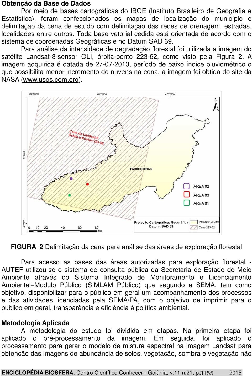 Para análise da intensidade de degradação florestal foi utilizada a imagem do satélite Landsat-8-sensor OLI, órbita-ponto 223-62, como visto pela Figura 2.