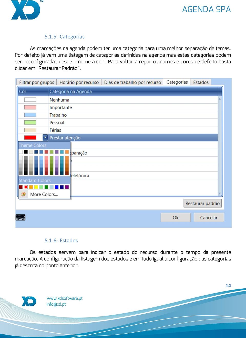 Para voltar a repôr os nomes e cores de defeito basta clicar em Restaurar Padrão. 5.1.