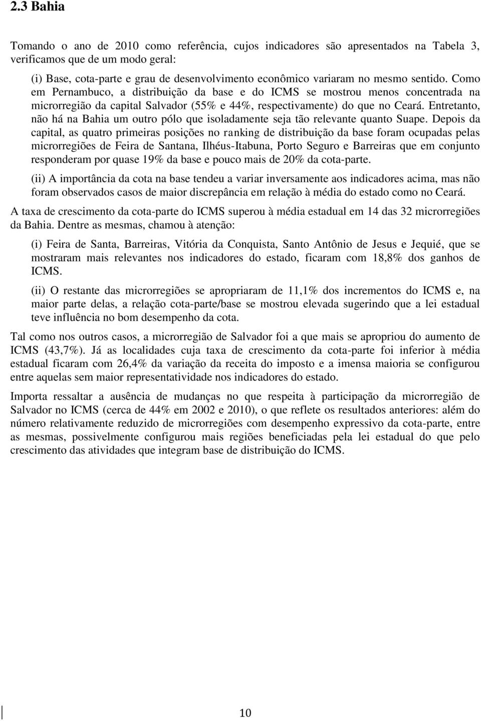 Entretanto, não há na Bahia um outro pólo que isoladamente seja tão relevante quanto Suape.