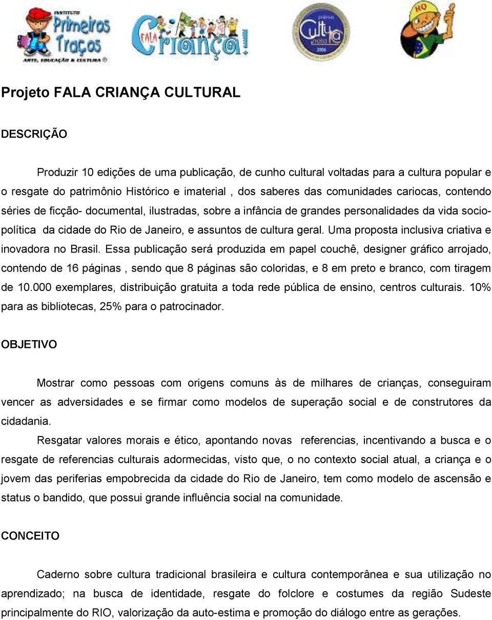 Uma proposta inclusiva criativa e inovadora no Brasil.