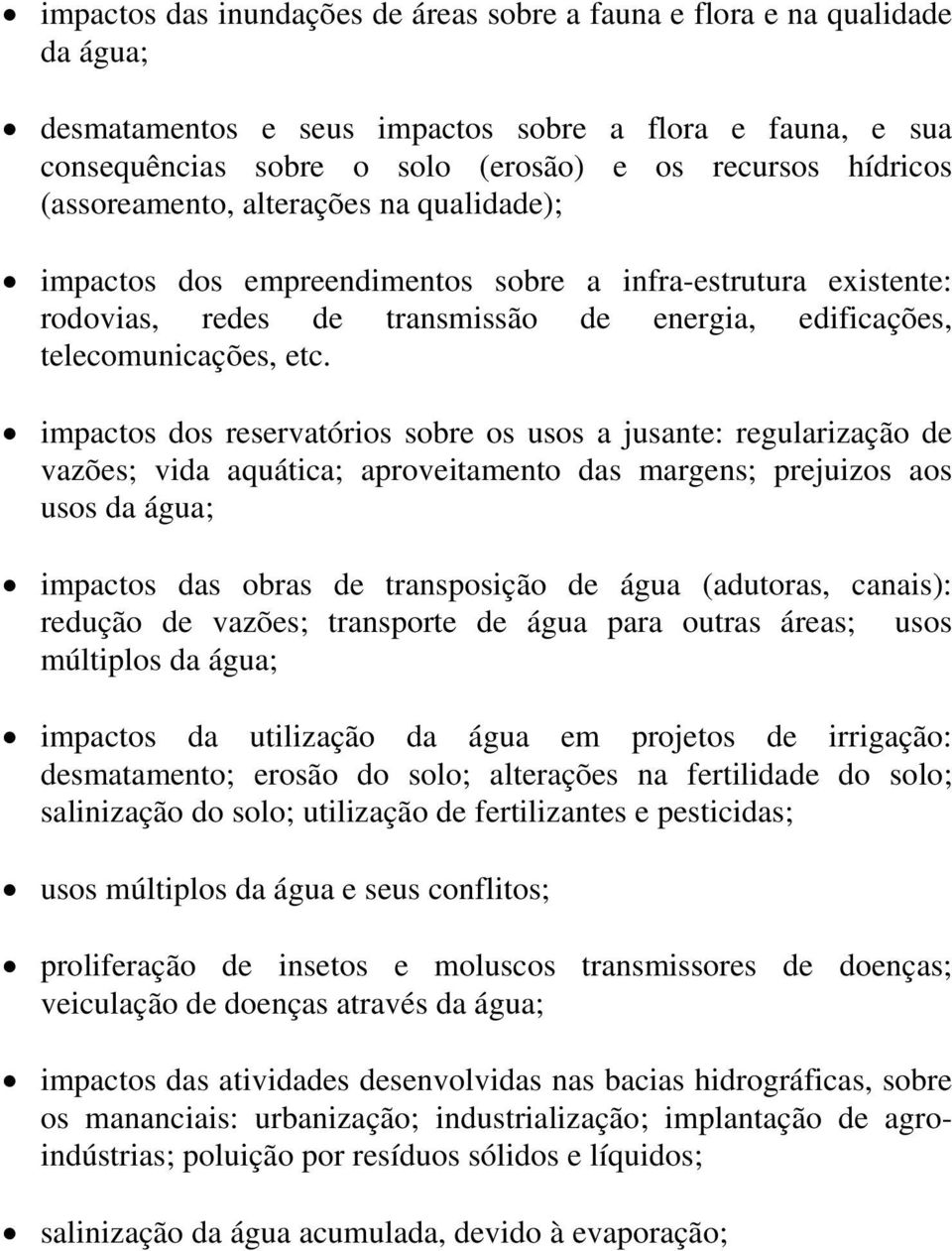 impactos dos reservatórios sobre os usos a jusante: regularização de vazões; vida aquática; aproveitamento das margens; prejuizos aos usos da água; impactos das obras de transposição de água