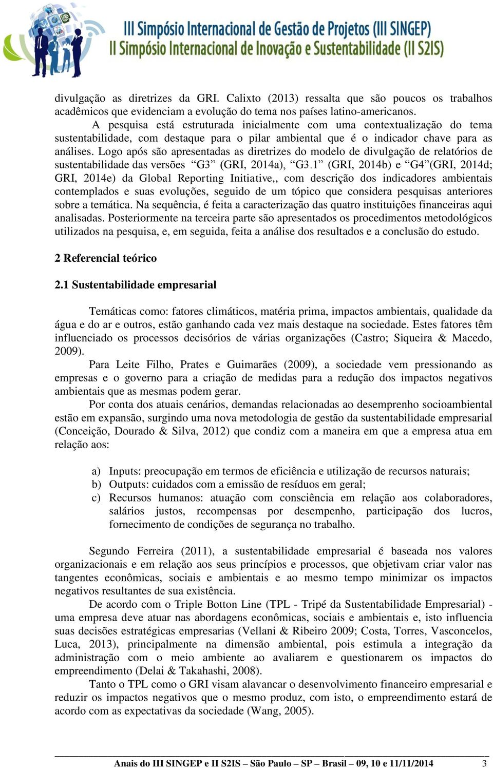 Logo após são apresentadas as diretrizes do modelo de divulgação de relatórios de sustentabilidade das versões G3 (GRI, 2014a), G3.