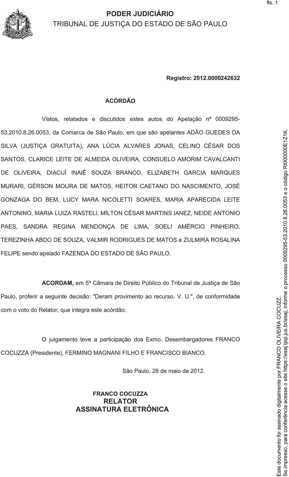 0053, da Comarca de São Paulo, em que são apelantes ADÃO GUEDES DA SILVA (JUSTIÇA GRATUITA), ANA LÚCIA ALVARES JONAS, CELINO CÉSAR DOS SANTOS, CLARICE LEITE DE ALMEIDA OLIVEIRA, CONSUELO AMORIM