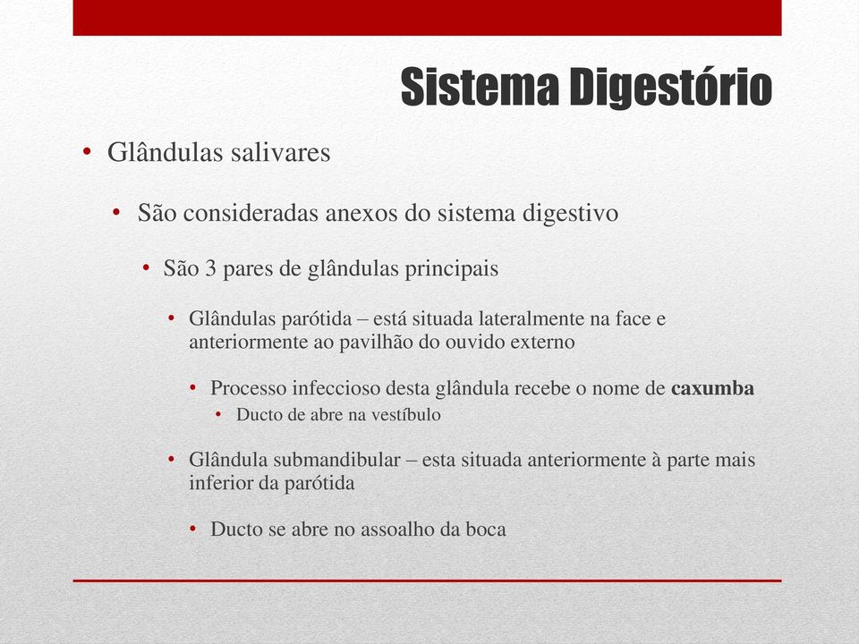 Processo infeccioso desta glândula recebe o nome de caxumba Ducto de abre na vestíbulo Glândula