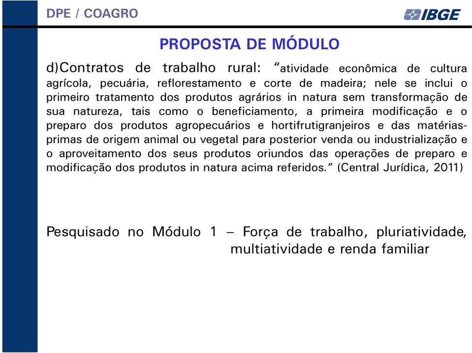 hortifrutigranjeiros e das matériasprimas de origem animal ou vegetal para posterior venda ou industrialização e o aproveitamento dos seus produtos oriundos das operações