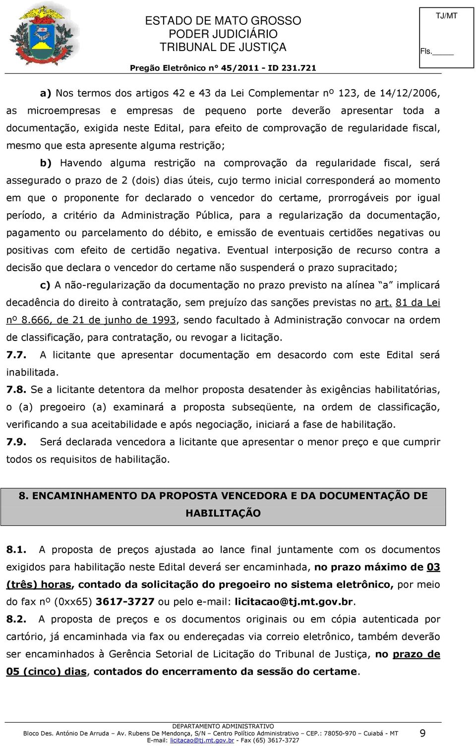 termo inicial corresponderá ao momento em que o proponente for declarado o vencedor do certame, prorrogáveis por igual período, a critério da Administração Pública, para a regularização da