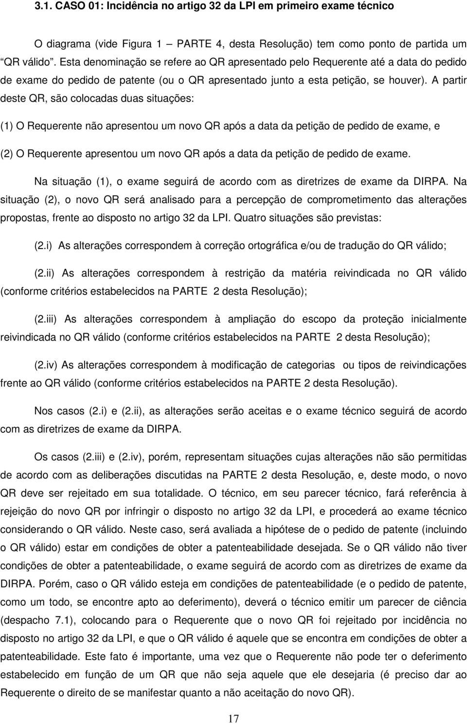 A partir deste QR, são colocadas duas situações: (1) O Requerente não apresentou um novo QR após a data da petição de pedido de exame, e (2) O Requerente apresentou um novo QR após a data da petição