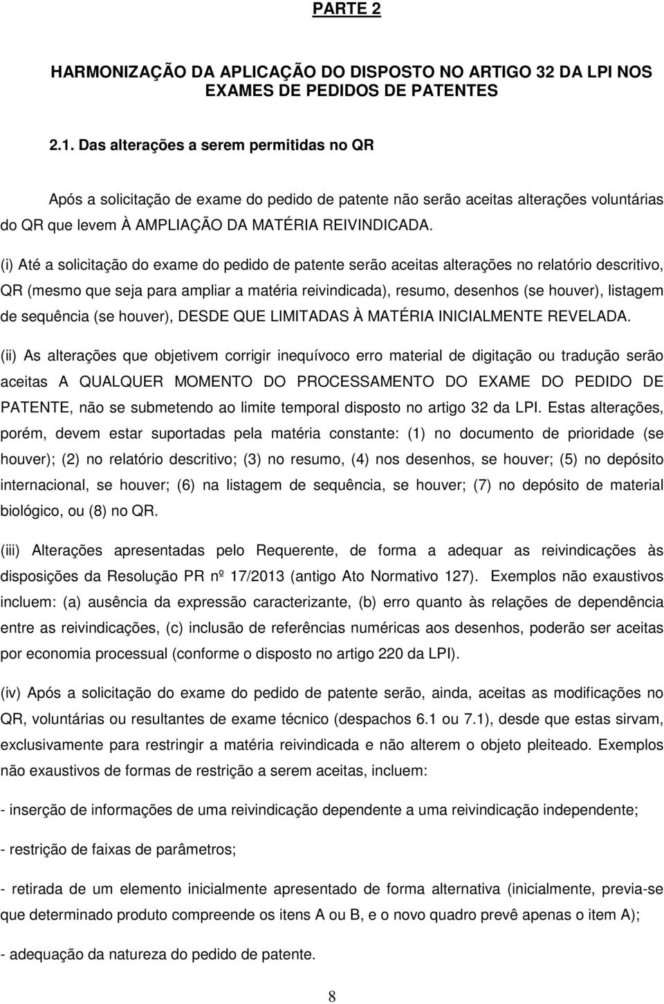 (i) Até a solicitação do exame do pedido de patente serão aceitas alterações no relatório descritivo, QR (mesmo que seja para ampliar a matéria reivindicada), resumo, desenhos (se houver), listagem