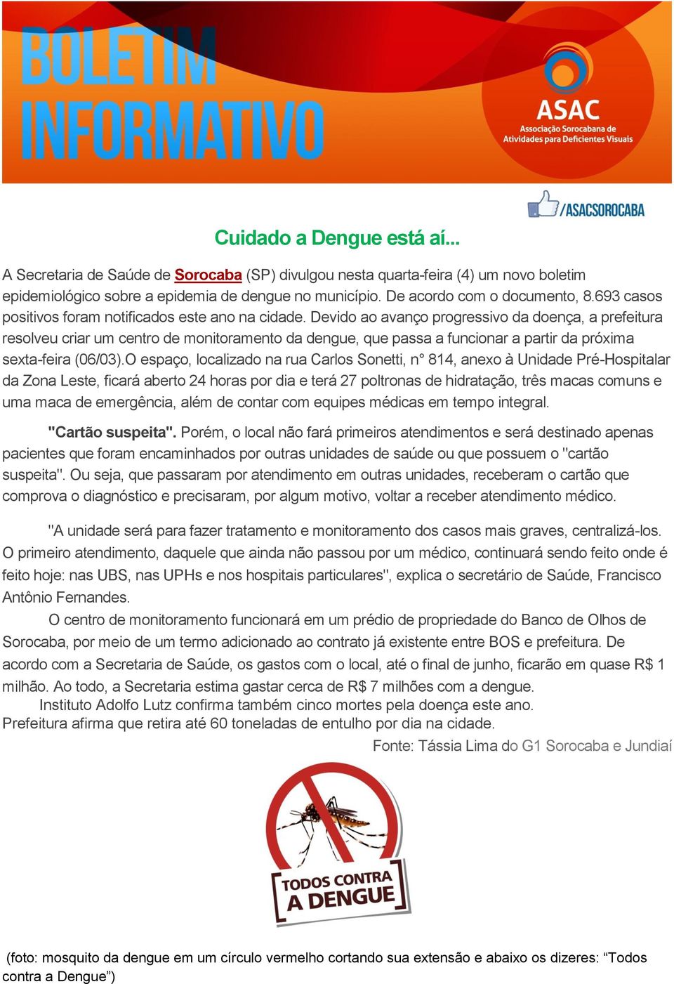 Devido ao avanço progressivo da doença, a prefeitura resolveu criar um centro de monitoramento da dengue, que passa a funcionar a partir da próxima sexta-feira (06/03).