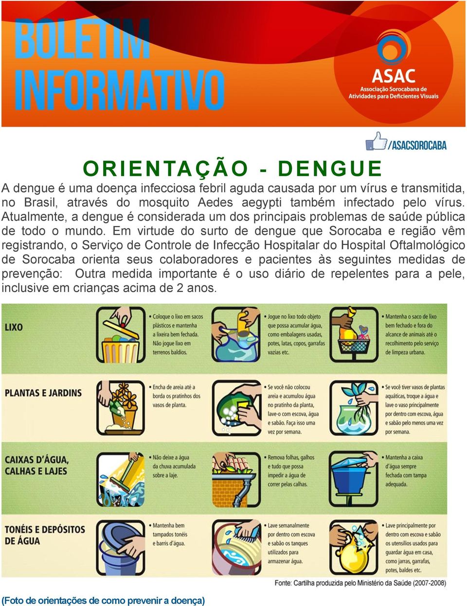 Em virtude do surto de dengue que Sorocaba e região vêm registrando, o Serviço de Controle de Infecção Hospitalar do Hospital Oftalmológico de Sorocaba orienta