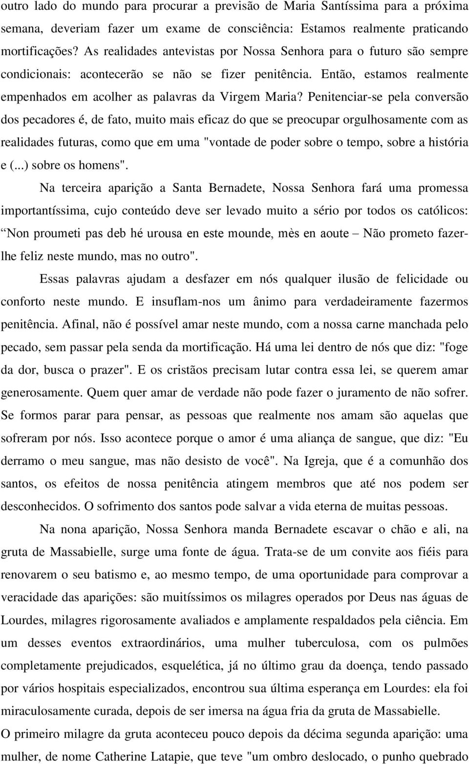 Penitenciar-se pela conversão dos pecadores é, de fato, muito mais eficaz do que se preocupar orgulhosamente com as realidades futuras, como que em uma "vontade de poder sobre o tempo, sobre a