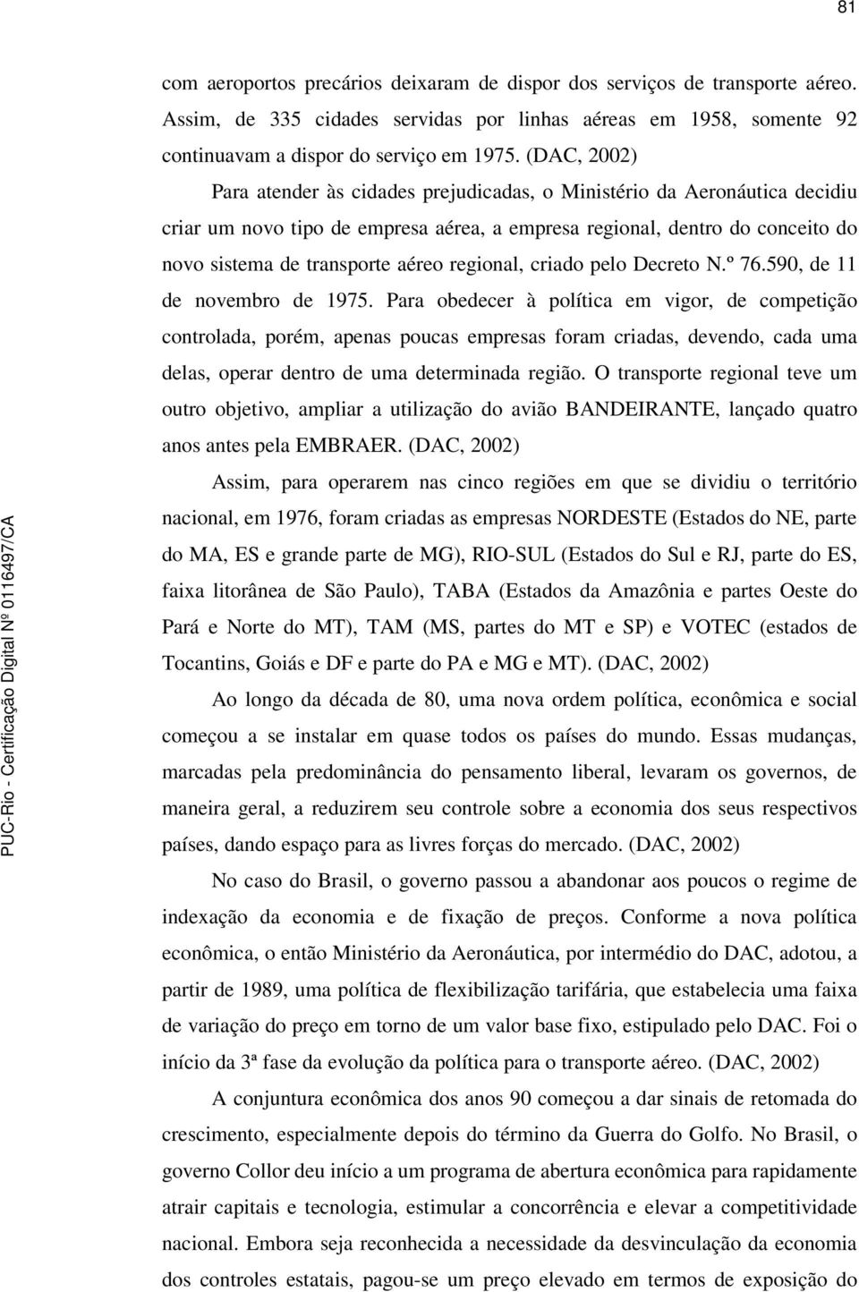 regional, criado pelo Decreto N.º 76.590, de 11 de novembro de 1975.