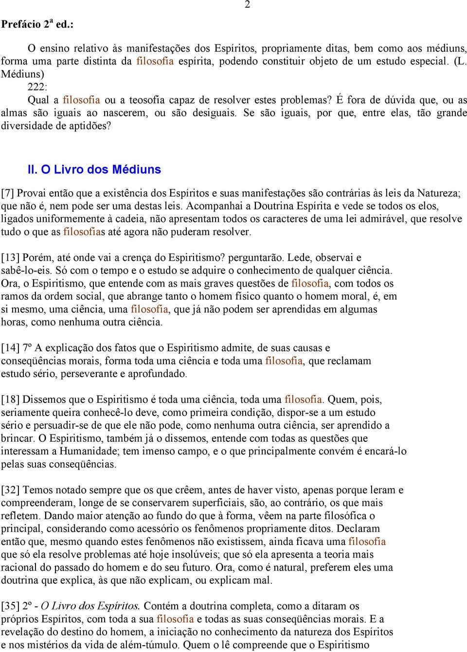 Médiuns) 222: Qual a filosofia ou a teosofia capaz de resolver estes problemas? É fora de dúvida que, ou as almas são iguais ao nascerem, ou são desiguais.