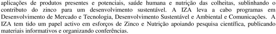 A IZA leva a cabo programas em Desenvolvimento de Mercado e Tecnologia, Desenvolvimento Sustentável e