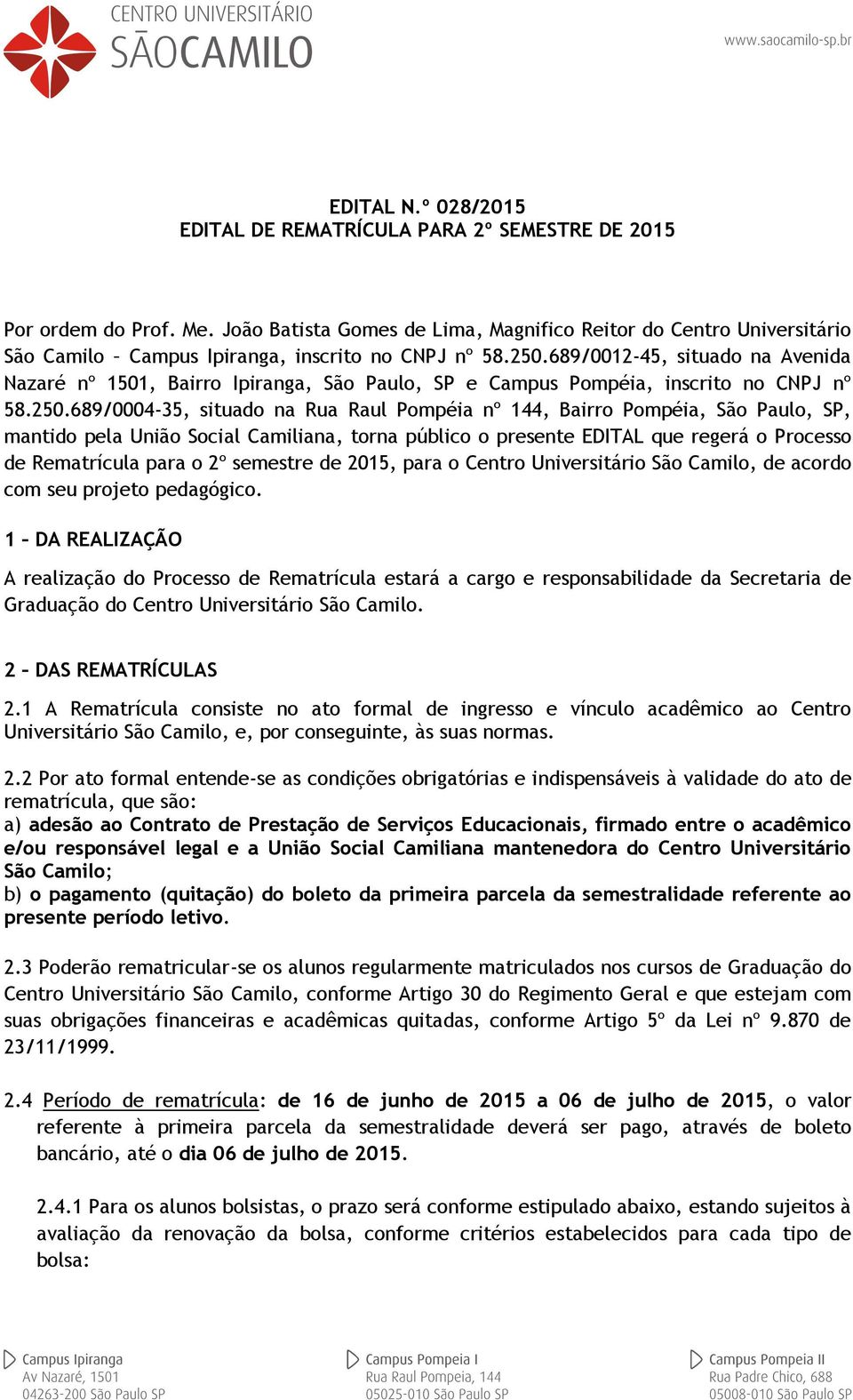 689/0012-45, situado na Avenida Nazaré nº 1501, Bairro Ipiranga, São Paulo, SP e Campus Pompéia, inscrito no CNPJ nº 58.250.