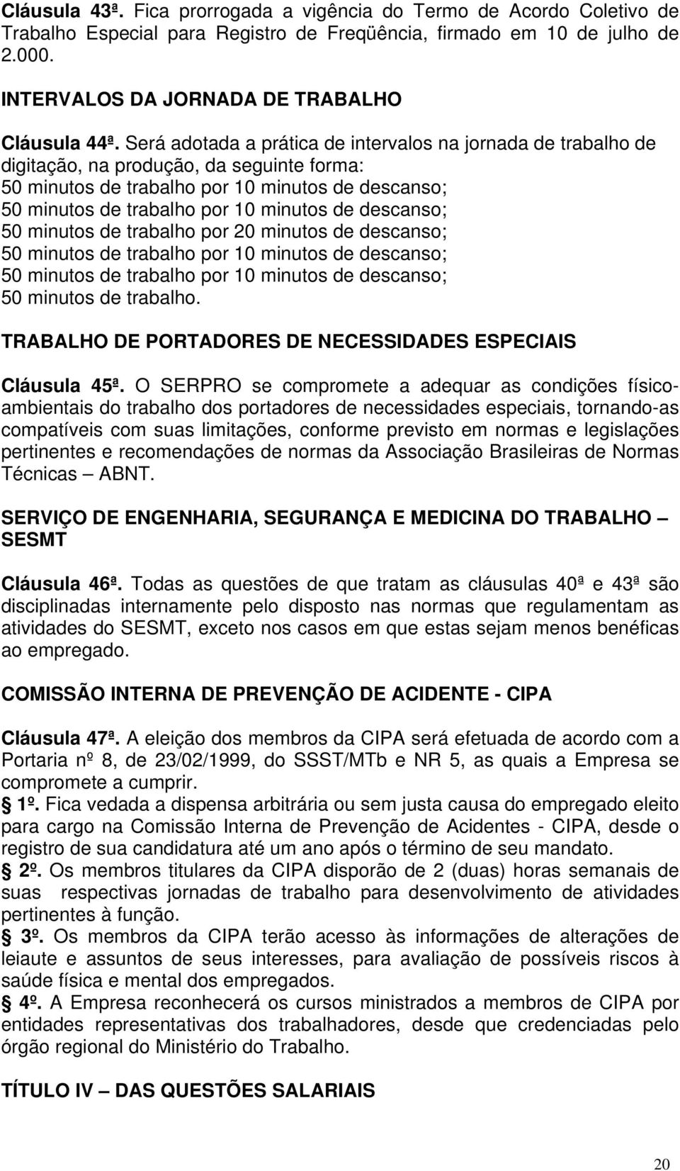 descanso; 50 minutos de trabalho por 20 minutos de descanso; 50 minutos de trabalho por 10 minutos de descanso; 50 minutos de trabalho por 10 minutos de descanso; 50 minutos de trabalho.