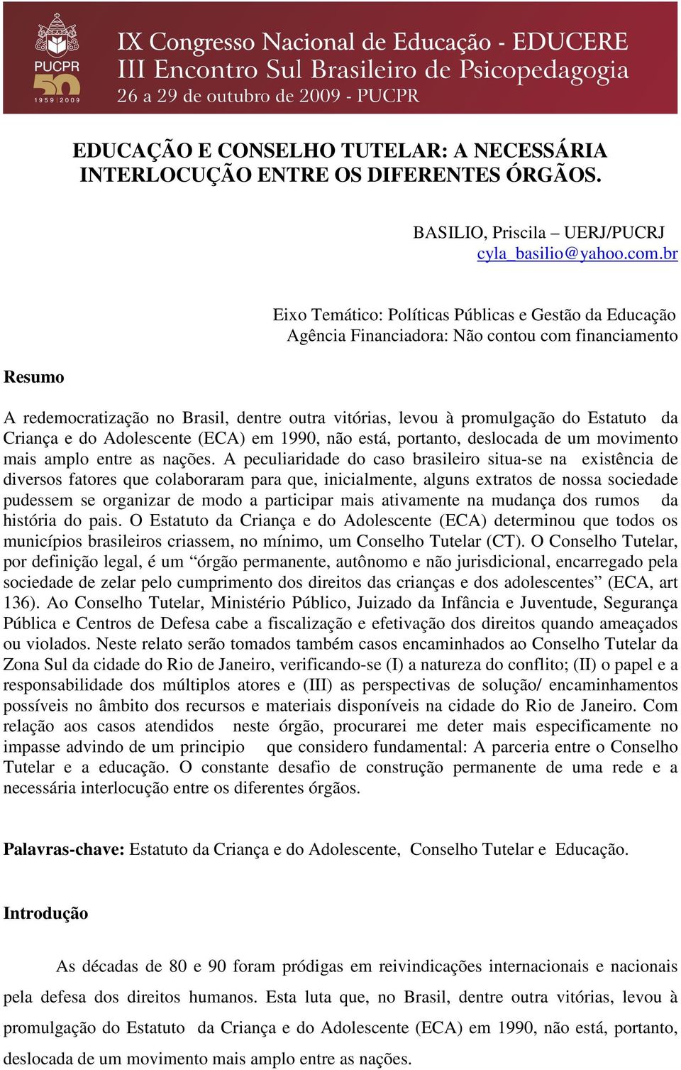 Estatuto da Criança e do Adolescente (ECA) em 1990, não está, portanto, deslocada de um movimento mais amplo entre as nações.