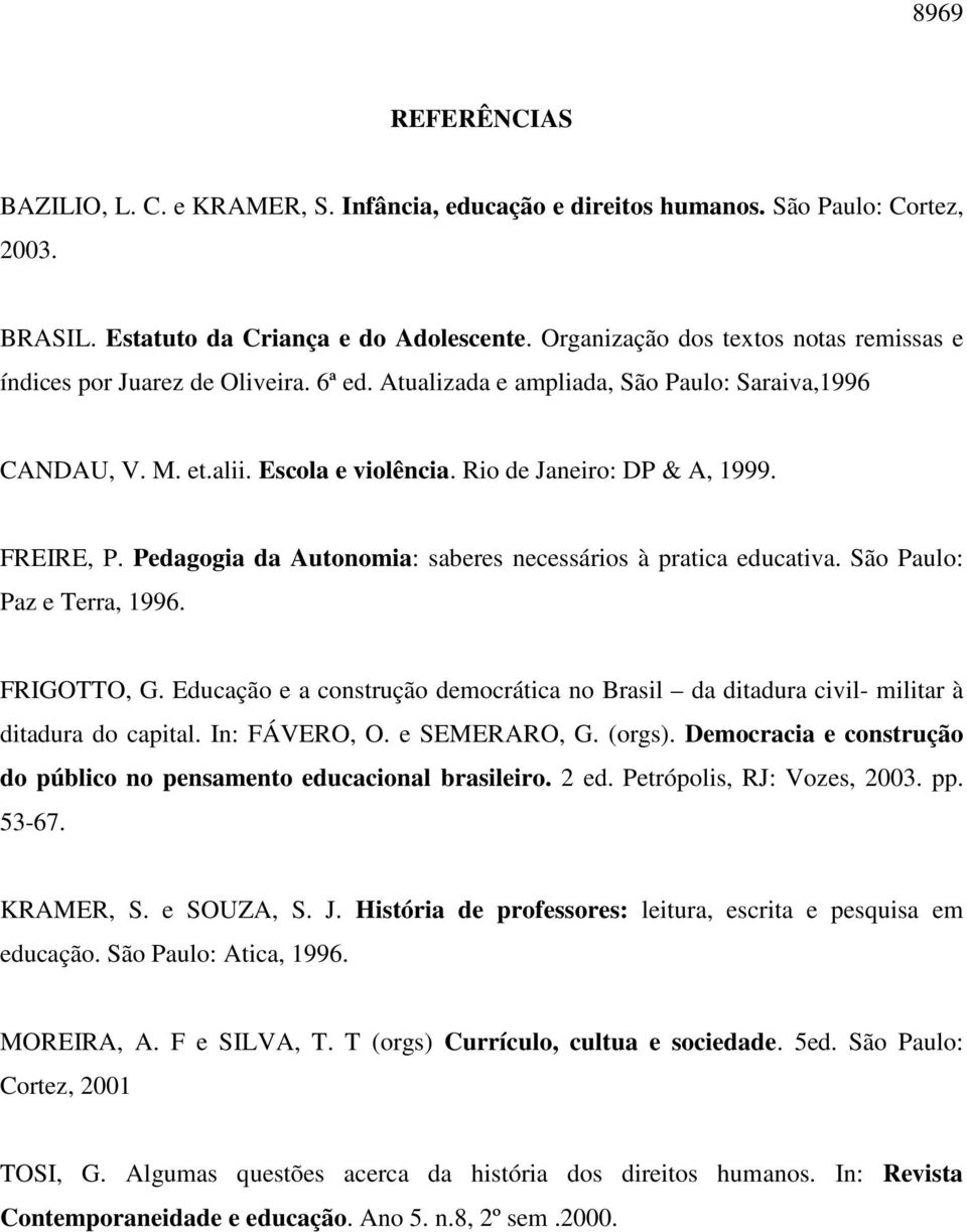 FREIRE, P. Pedagogia da Autonomia: saberes necessários à pratica educativa. São Paulo: Paz e Terra, 1996. FRIGOTTO, G.