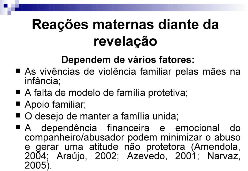 de manter a família unida; A dependência financeira e emocional do companheiro/abusador podem