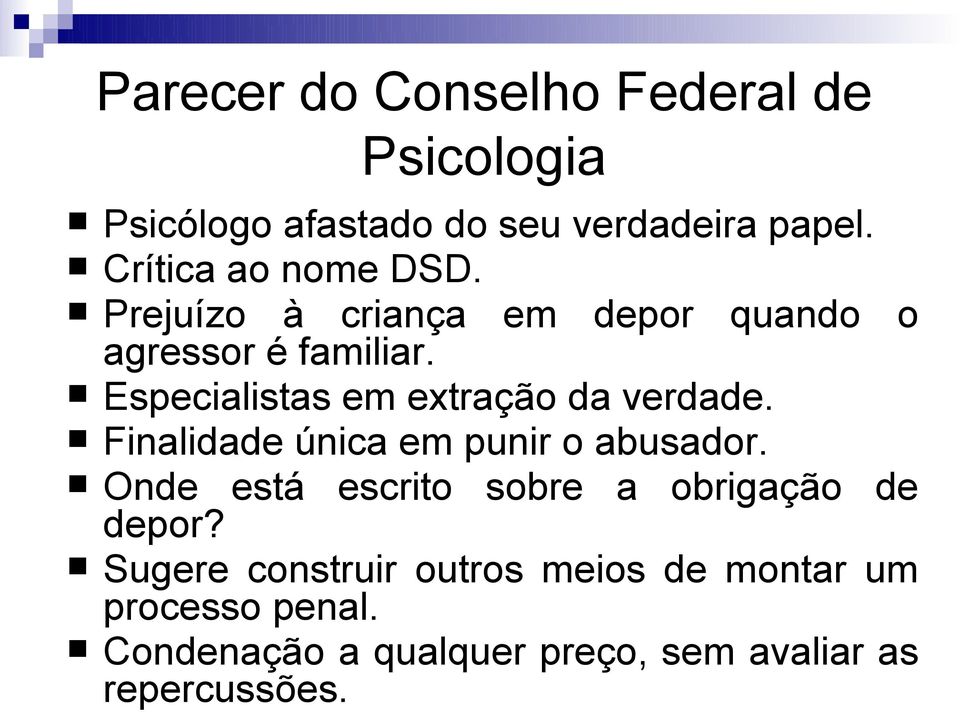 Especialistas em extração da verdade. Finalidade única em punir o abusador.