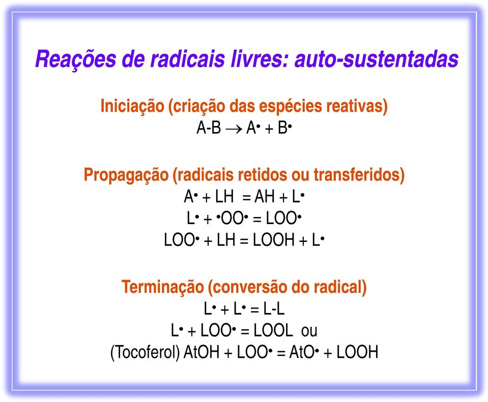 L + OO = LOO LOO + LH = LOOH + L Terminação (conversão do radical) Terminação