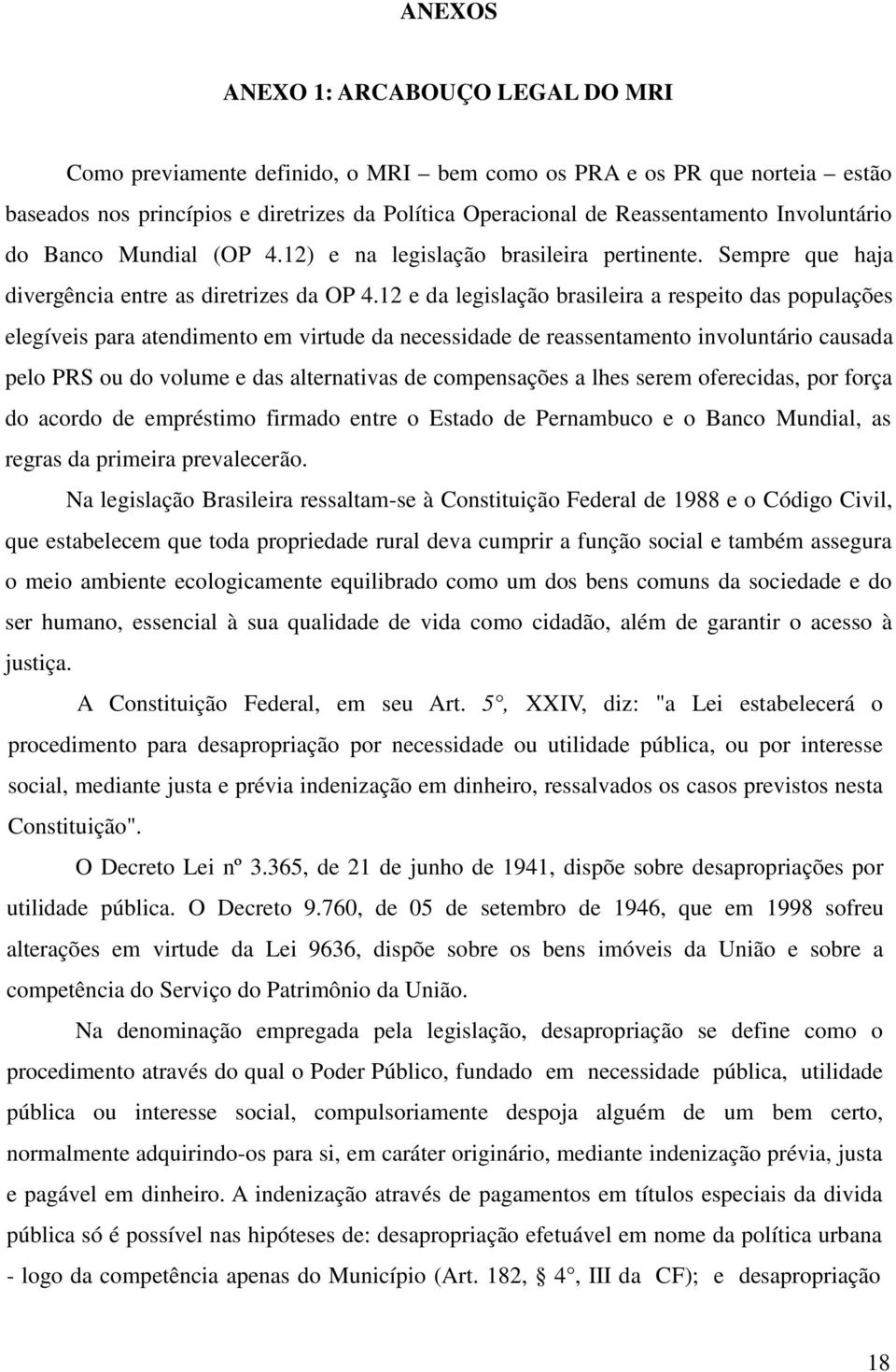 12 e da legislação brasileira a respeito das populações elegíveis para atendimento em virtude da necessidade de reassentamento involuntário causada pelo PRS ou do volume e das alternativas de