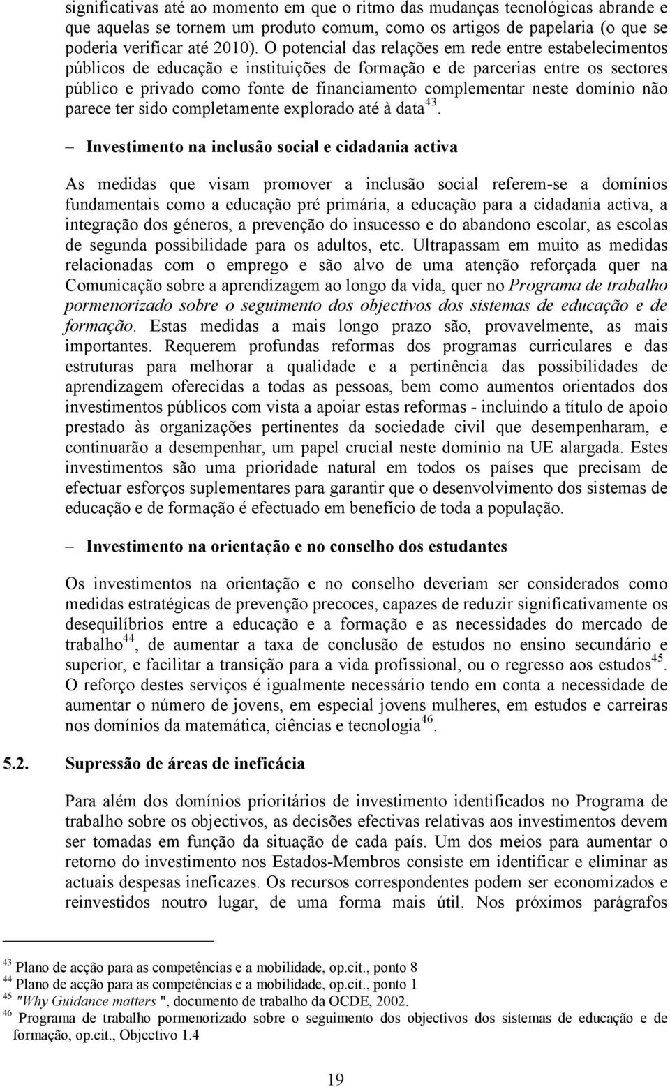 neste domínio não parece ter sido completamente explorado até à data 43.